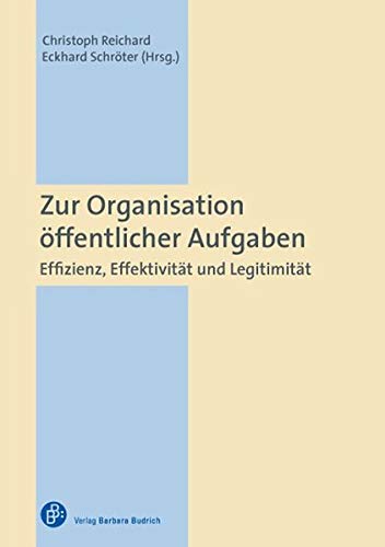 Zur Organisation öffentlicher Aufgaben: Effizienz, Effektivität und Legitimität